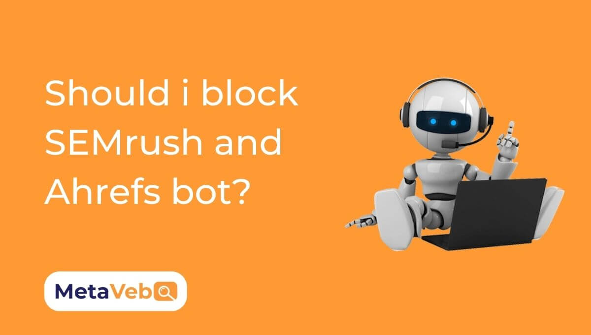 Should i block SEMrush and Ahrefs bot?